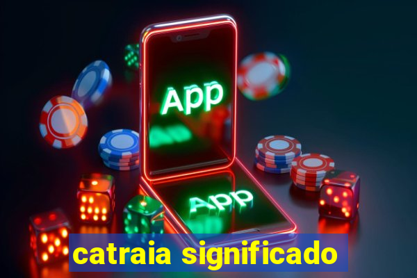 catraia significado